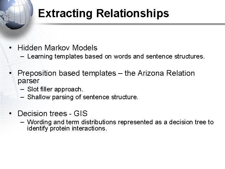 Extracting Relationships • Hidden Markov Models – Learning templates based on words and sentence