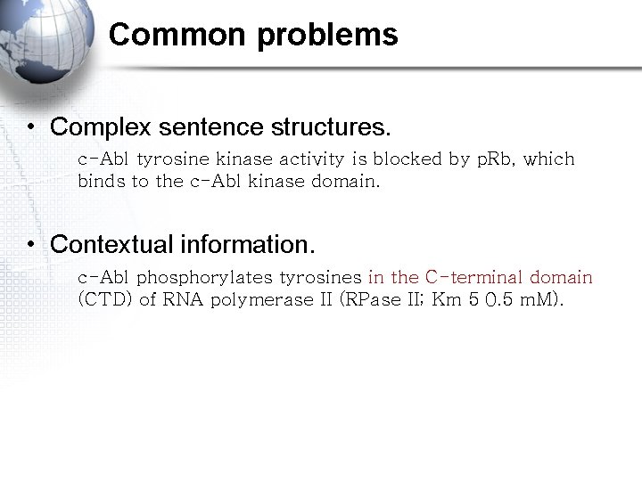 Common problems • Complex sentence structures. c-Abl tyrosine kinase activity is blocked by p.