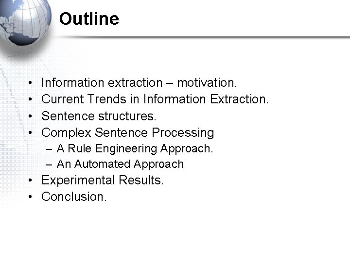 Outline • • Information extraction – motivation. Current Trends in Information Extraction. Sentence structures.