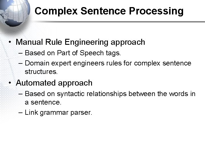 Complex Sentence Processing • Manual Rule Engineering approach – Based on Part of Speech