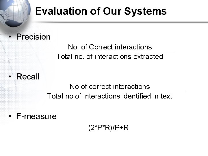Evaluation of Our Systems • Precision No. of Correct interactions Total no. of interactions