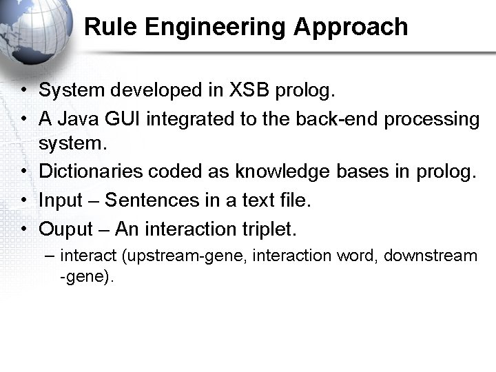 Rule Engineering Approach • System developed in XSB prolog. • A Java GUI integrated