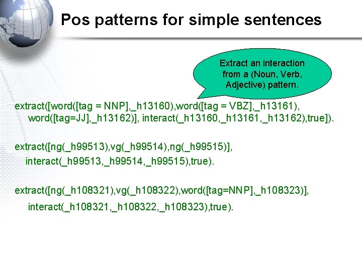 Pos patterns for simple sentences Extract an interaction from a (Noun, Verb, Adjective) pattern.
