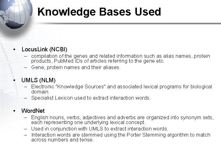 Knowledge Bases Used • Locus. Link (NCBI) – compilation of the genes and related