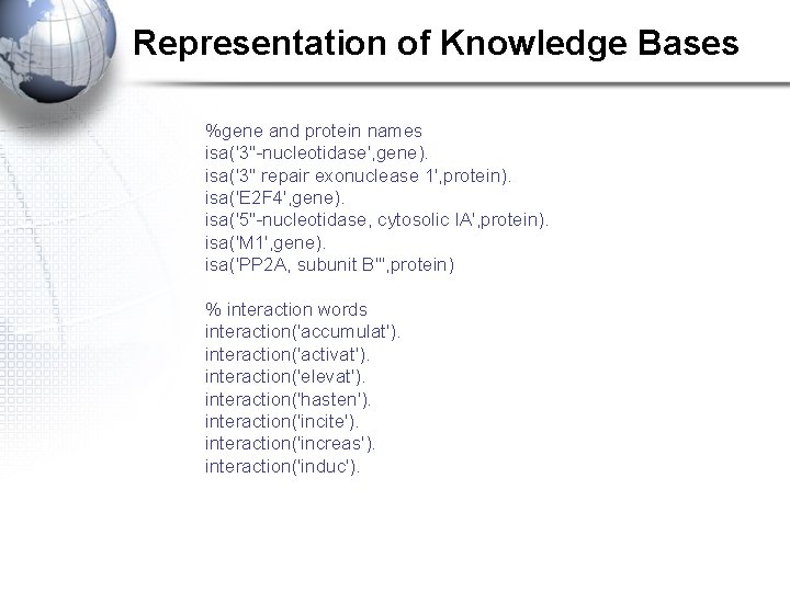 Representation of Knowledge Bases %gene and protein names isa('3''-nucleotidase', gene). isa('3'' repair exonuclease 1',