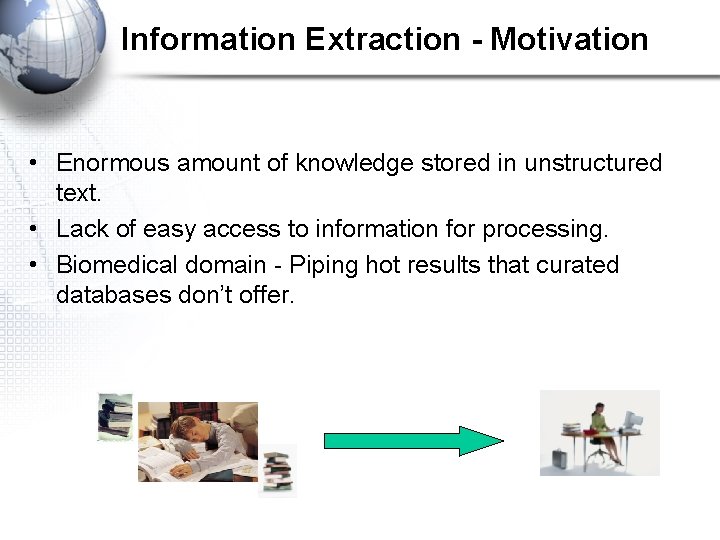 Information Extraction - Motivation • Enormous amount of knowledge stored in unstructured text. •