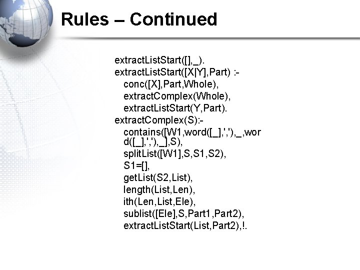 Rules – Continued extract. List. Start([], _). extract. List. Start([X|Y], Part) : conc([X], Part,