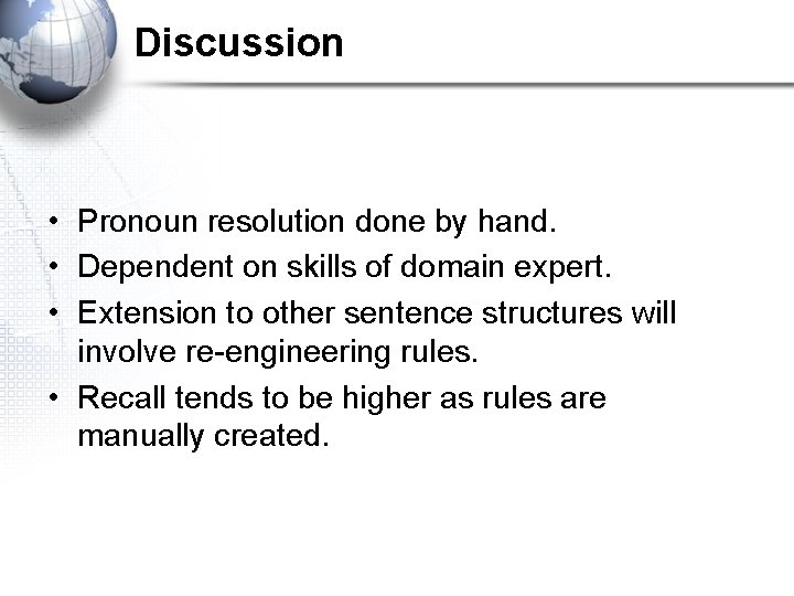 Discussion • Pronoun resolution done by hand. • Dependent on skills of domain expert.