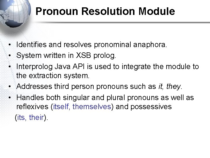 Pronoun Resolution Module • Identifies and resolves pronominal anaphora. • System written in XSB
