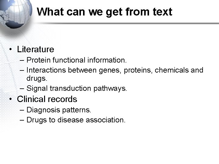 What can we get from text • Literature – Protein functional information. – Interactions