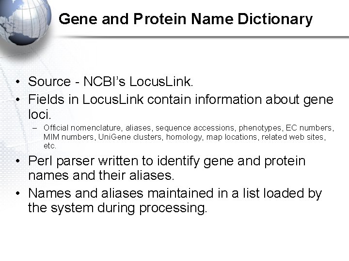 Gene and Protein Name Dictionary • Source - NCBI’s Locus. Link. • Fields in