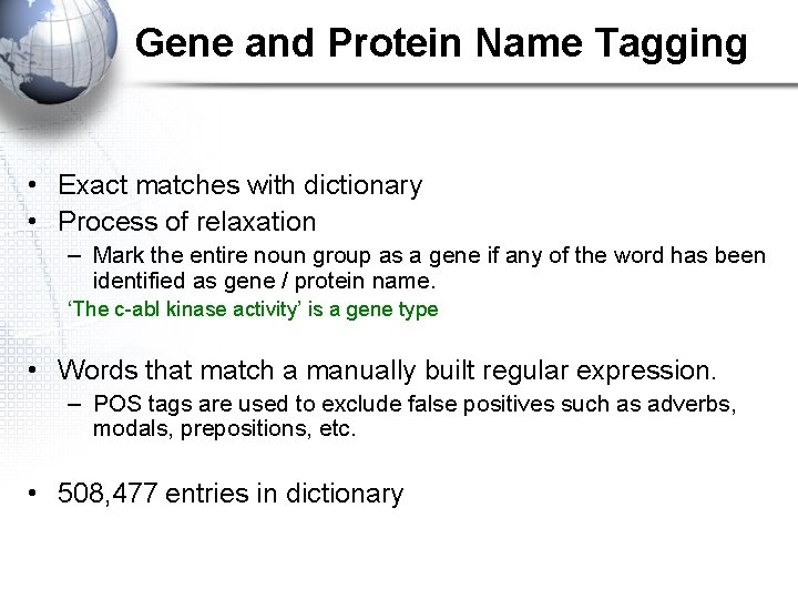 Gene and Protein Name Tagging • Exact matches with dictionary • Process of relaxation