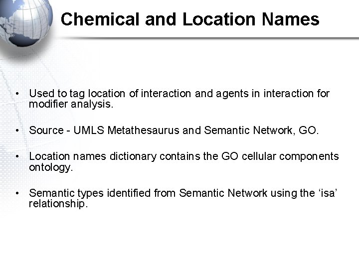 Chemical and Location Names • Used to tag location of interaction and agents in