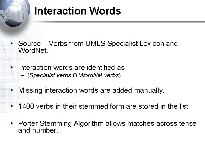 Interaction Words • Source – Verbs from UMLS Specialist Lexicon and Word. Net. •