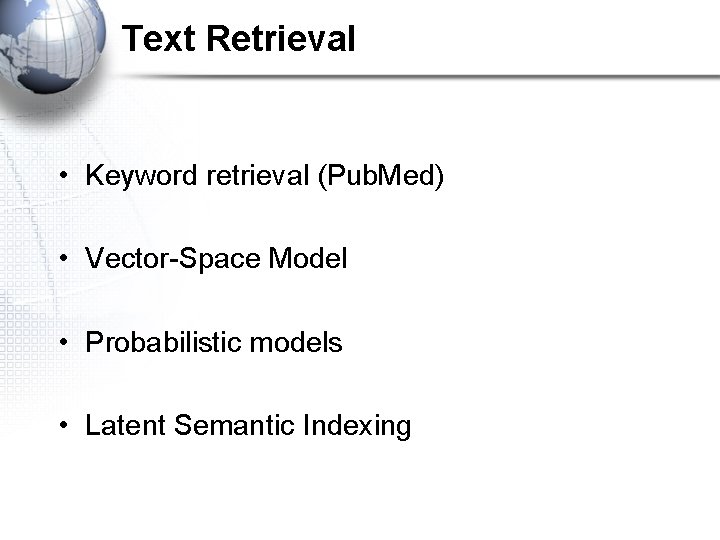 Text Retrieval • Keyword retrieval (Pub. Med) • Vector-Space Model • Probabilistic models •