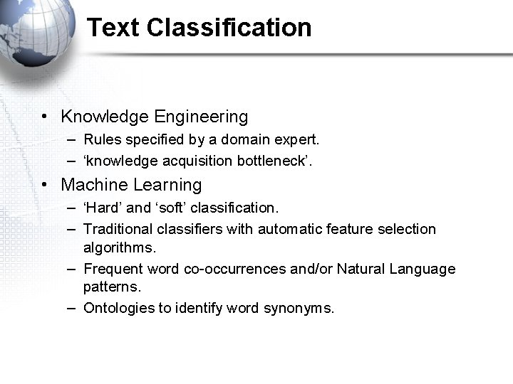 Text Classification • Knowledge Engineering – Rules specified by a domain expert. – ‘knowledge