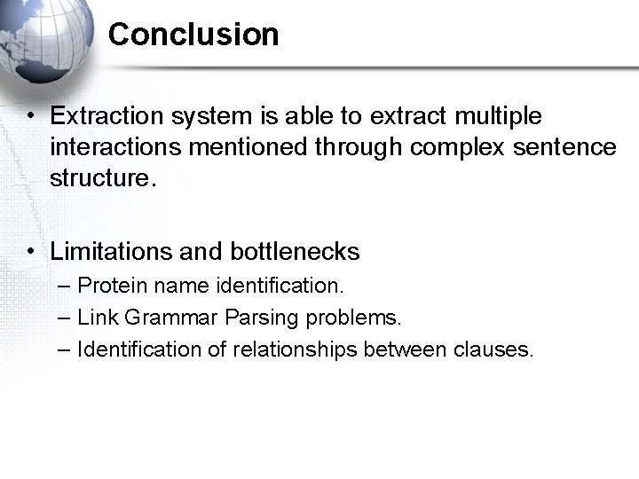 Conclusion • Extraction system is able to extract multiple interactions mentioned through complex sentence