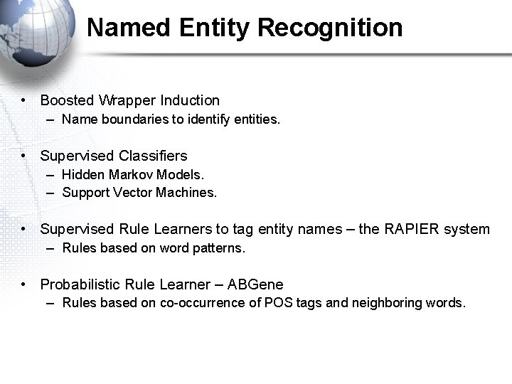 Named Entity Recognition • Boosted Wrapper Induction – Name boundaries to identify entities. •