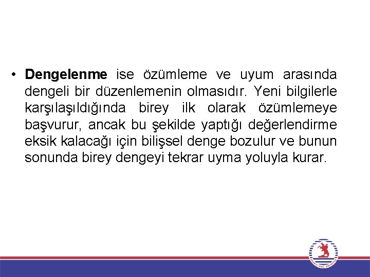  • Dengelenme ise özümleme ve uyum arasında dengeli bir düzenlemenin olmasıdır. Yeni bilgilerle