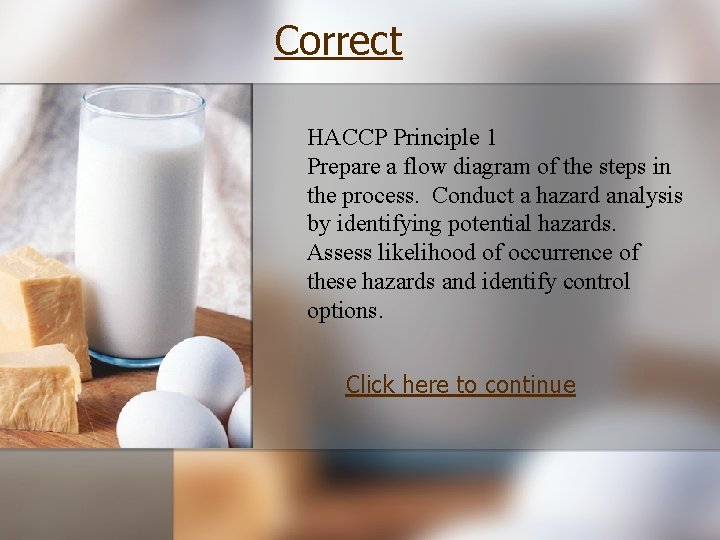 Correct HACCP Principle 1 Prepare a flow diagram of the steps in the process.