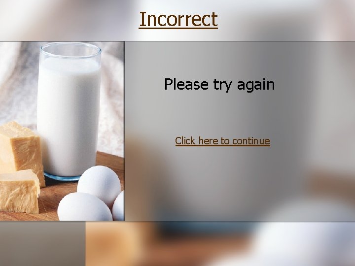 Incorrect Please try again Click here to continue 