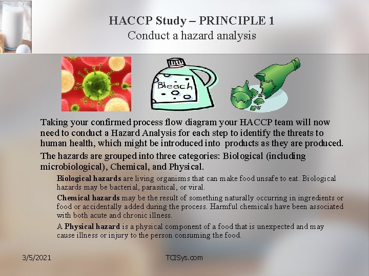 HACCP Study – PRINCIPLE 1 Conduct a hazard analysis Taking your confirmed process flow