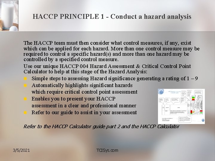 HACCP PRINCIPLE 1 - Conduct a hazard analysis The HACCP team must then consider
