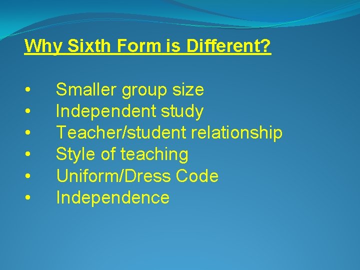 Why Sixth Form is Different? • • • Smaller group size Independent study Teacher/student