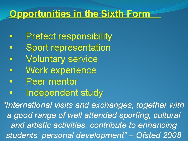 Opportunities in the Sixth Form • • • Prefect responsibility Sport representation Voluntary service