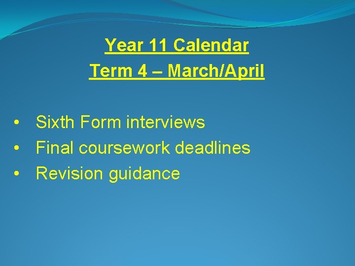 Year 11 Calendar Term 4 – March/April • Sixth Form interviews • Final coursework