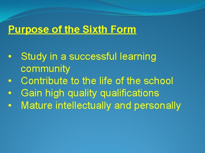 Purpose of the Sixth Form • Study in a successful learning community • Contribute