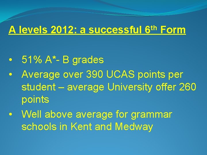 A levels 2012: a successful 6 th Form • 51% A*- B grades •