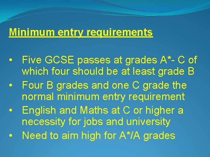 Minimum entry requirements • Five GCSE passes at grades A*- C of which four