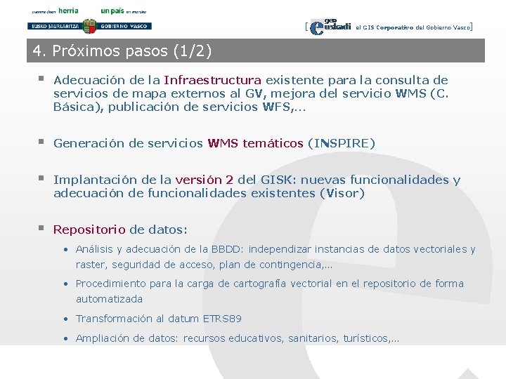 [ el GIS Corporativo del Gobierno Vasco] 4. Próximos pasos (1/2) § Adecuación de