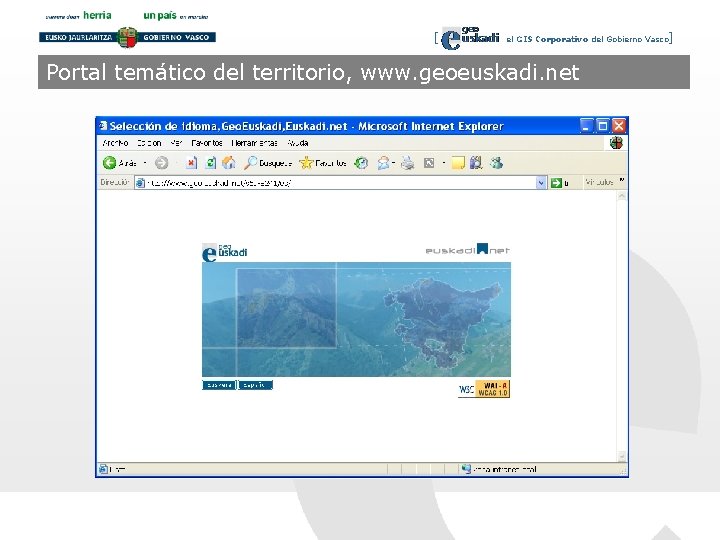 [ el GIS Corporativo del Gobierno Vasco] Portal temático del territorio, www. geoeuskadi. net