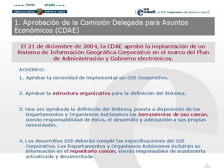 [ el GIS Corporativo del Gobierno Vasco] 1. Aprobación de la Comisión Delegada para