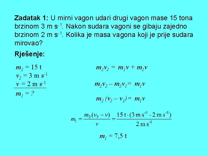 Zadatak 1: U mirni vagon udari drugi vagon mase 15 tona brzinom 3 m