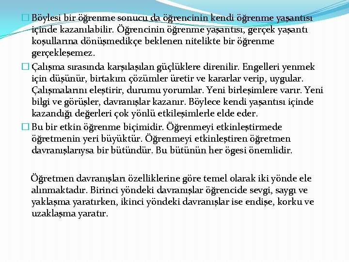 � Böylesi bir öğrenme sonucu da öğrencinin kendi öğrenme yaşantısı içinde kazanılabilir. Öğrencinin öğrenme