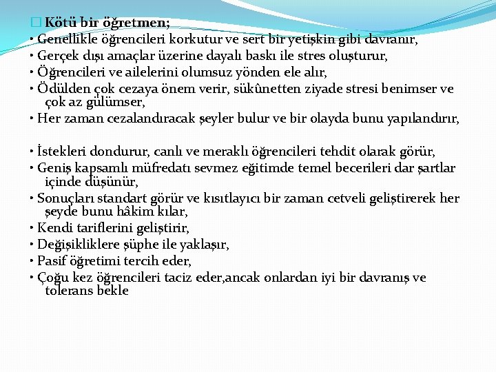 � Kötü bir öğretmen; • Genellikle öğrencileri korkutur ve sert bir yetişkin gibi davranır,