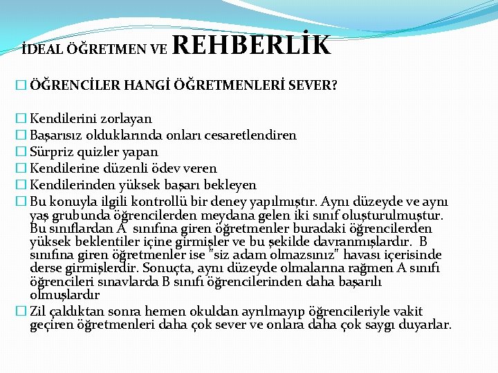 İDEAL ÖĞRETMEN VE REHBERLİK � ÖĞRENCİLER HANGİ ÖĞRETMENLERİ SEVER? � Kendilerini zorlayan � Başarısız