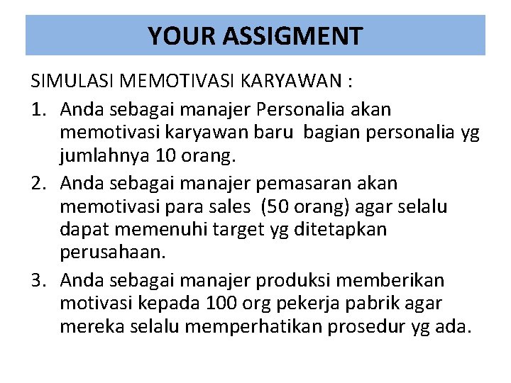 YOUR ASSIGMENT SIMULASI MEMOTIVASI KARYAWAN : 1. Anda sebagai manajer Personalia akan memotivasi karyawan