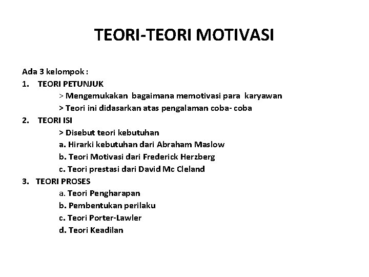 TEORI-TEORI MOTIVASI Ada 3 kelompok : 1. TEORI PETUNJUK > Mengemukakan bagaimana memotivasi para