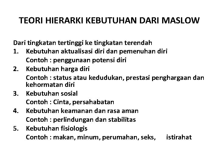 TEORI HIERARKI KEBUTUHAN DARI MASLOW Dari tingkatan tertinggi ke tingkatan terendah 1. Kebutuhan aktualisasi