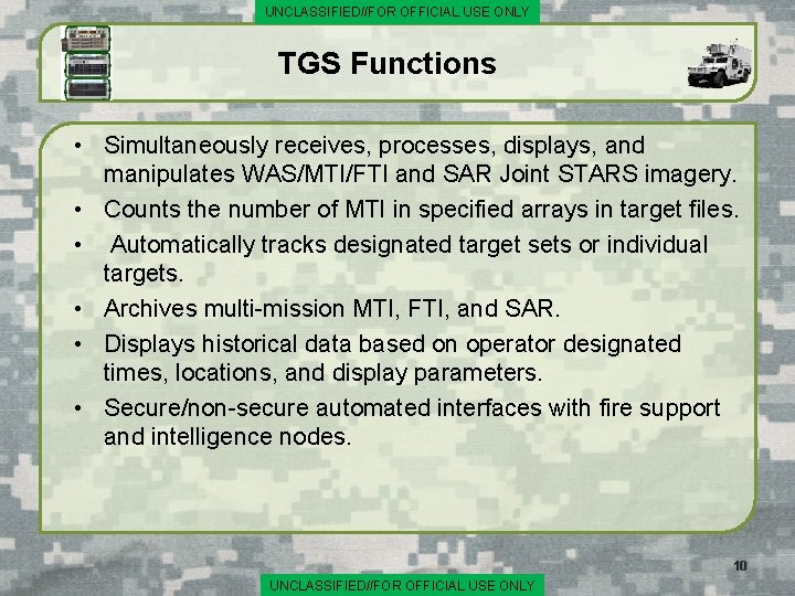 UNCLASSIFIED//FOR OFFICIAL USE ONLY TGS Functions • Simultaneously receives, processes, displays, and manipulates WAS/MTI/FTI