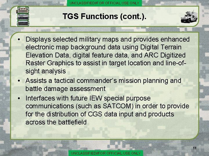 UNCLASSIFIED//FOR OFFICIAL USE ONLY TGS Functions (cont. ). • Displays selected military maps and