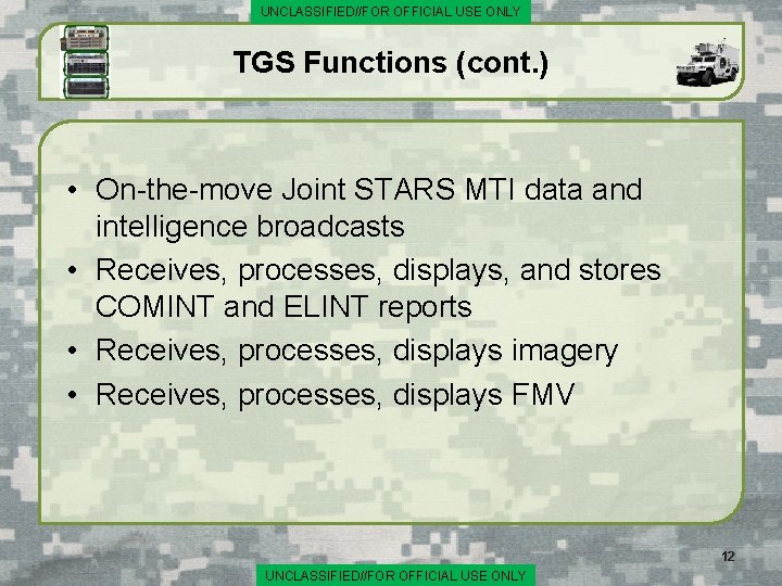 UNCLASSIFIED//FOR OFFICIAL USE ONLY TGS Functions (cont. ) • On-the-move Joint STARS MTI data