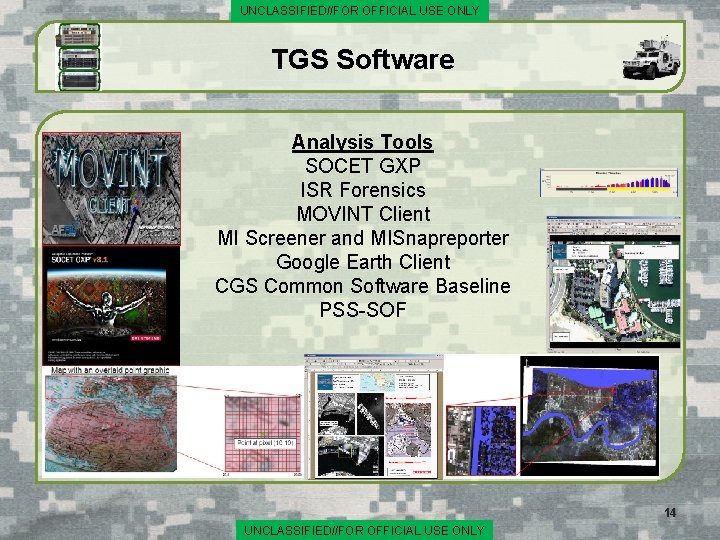 UNCLASSIFIED//FOR OFFICIAL USE ONLY TGS Software Analysis Tools SOCET GXP ISR Forensics MOVINT Client