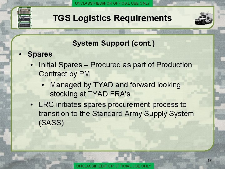 UNCLASSIFIED//FOR OFFICIAL USE ONLY TGS Logistics Requirements System Support (cont. ) • Spares •