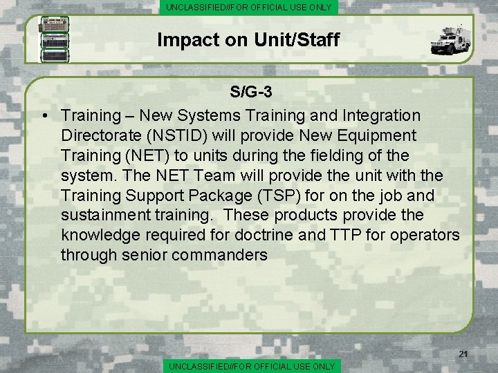 UNCLASSIFIED//FOR OFFICIAL USE ONLY Impact on Unit/Staff S/G-3 • Training – New Systems Training