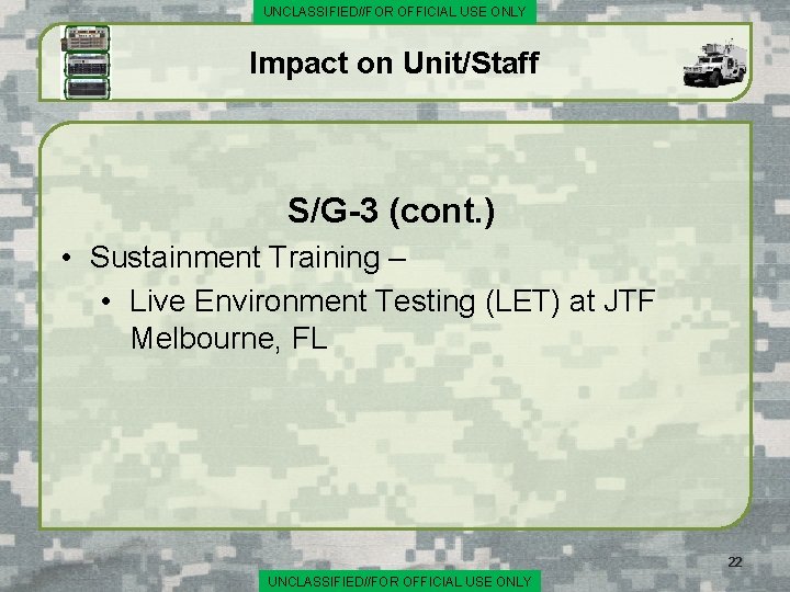 UNCLASSIFIED//FOR OFFICIAL USE ONLY Impact on Unit/Staff S/G-3 (cont. ) • Sustainment Training –